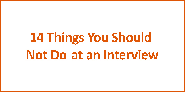 14 Things You Should Not Do at an Interview