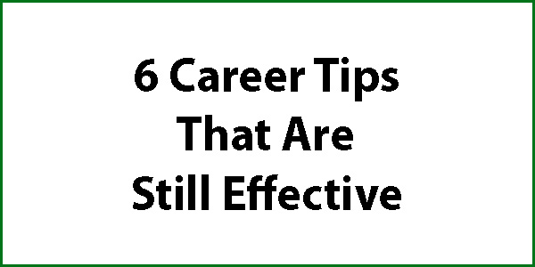 6 Career Tips That Are Still Effective