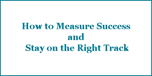 How to measure success and stay on the right track