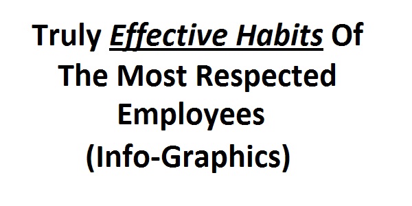 Truly Effective Habits Of The Most Respected Employees (Info-Graphics)