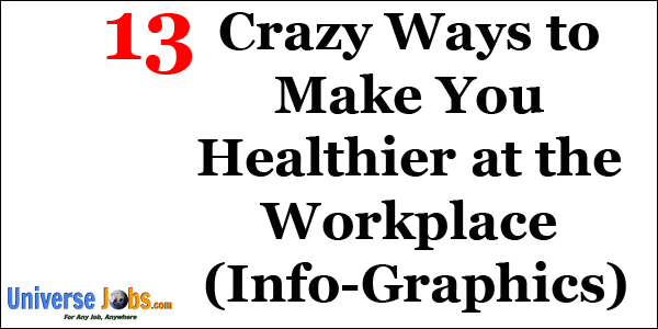 13 Crazy Ways to Make You Healthier at the Workplace