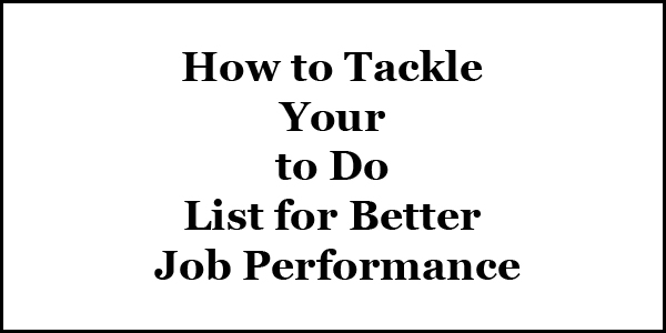 How to Tackle Your to Do List for Better Job Performance
