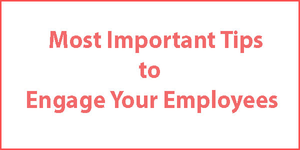 Important tips to engage your employee