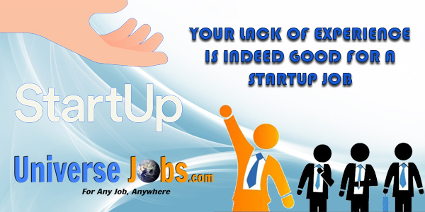 YOUR-LACK-OF-EXPERIENCE-IS-INDEED-GOOD-FOR-A-STARTUP-JOBYOUR-LACK-OF-EXPERIENCE-IS-INDEED-GOOD-FOR-A-STARTUP-JOB