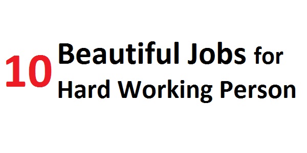 10 Beautiful Jobs for Hard Working Person