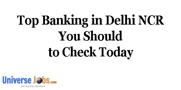 Top Banking in Delhi NCR You Should to Check Today