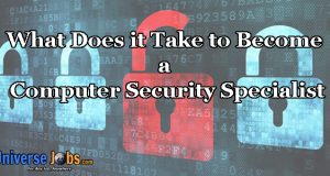 What Does it Take to Become a Computer Security Specialist