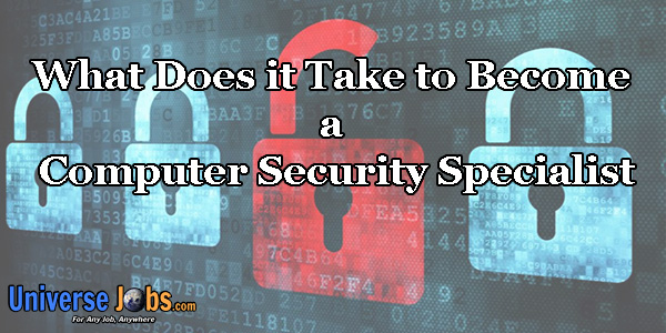 What Does it Take to Become a Computer Security Specialist