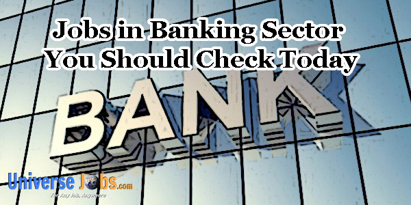 Jobs in Banking Sector You Should Check Today